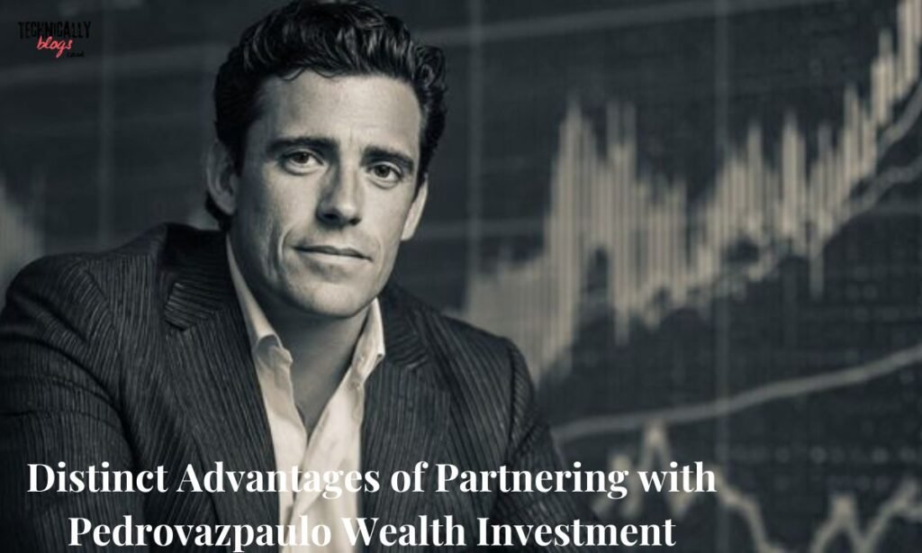 Distinct Advantages of Partnering with Pedrovazpaulo Wealth Investment